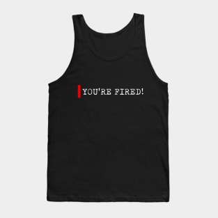 You're fired Tank Top